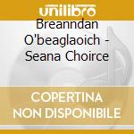 Breanndan O'beaglaoich - Seana Choirce cd