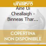 Aine Ui Cheallaigh - Binneas Thar Meon cd