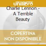 Charlie Lennon - A Terrible Beauty cd