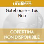 Gatehouse - Tus Nua cd