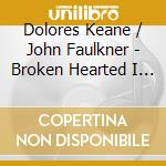 Dolores Keane / John Faulkner - Broken Hearted I Wander cd musicale di Dolores Keane / John Faulkner