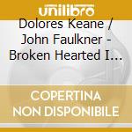 Dolores Keane / John Faulkner - Broken Hearted I Wander cd