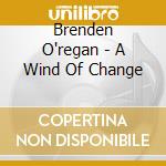 Brenden O'regan - A Wind Of Change cd