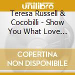 Teresa Russell & Cocobilli - Show You What Love Can Do cd