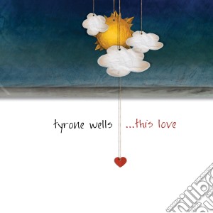 Tyrone Wells - This Love cd musicale di Tyrone Wells