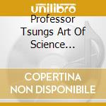 Professor Tsungs Art Of Science Funktion cd