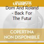 Dom And Roland - Back For The Futur cd