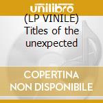 (LP VINILE) Titles of the unexpected cd