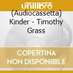 (Audiocassetta) Kinder - Timothy Grass cd