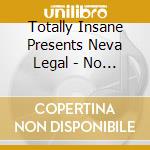 Totally Insane Presents Neva Legal - No Gimmicks Still Lawless cd