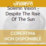 Solemn Vision - Despite The Rise Of The Sun cd