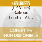 (LP Vinile) Railroad Eearth - All For The Song (2 Lp) vinile