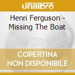 Henri Ferguson - Missing The Boat cd