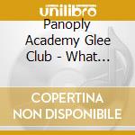 Panoply Academy Glee Club - What We Defend cd musicale di PANOPLY ACADEMY GLEE