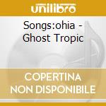 Songs:ohia - Ghost Tropic cd