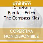 Danielson Famile - Fetch The Compass Kids cd