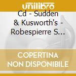 Cd - Sudden & Kusworth's - Robespierre S Velvet Bas cd musicale di SUDDEN & KUSWORTH'S