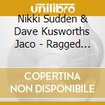 Nikki Sudden & Dave Kusworths Jaco - Ragged School cd