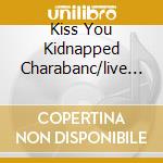 Kiss You Kidnapped Charabanc/live In cd