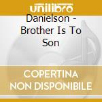 Danielson - Brother Is To Son cd musicale di Br. Danielson