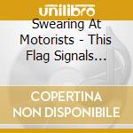 Swearing At Motorists - This Flag Signals Goodbye cd musicale di SWEARING AT MOTORIST