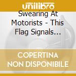 Swearing At Motorists - This Flag Signals Goodbye cd