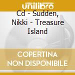 Cd - Sudden, Nikki - Treasure Island cd musicale di SUDDEN, NIKKI