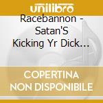 Racebannon - Satan'S Kicking Yr Dick In