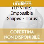 (LP Vinile) Impossible Shapes - Horus vinile