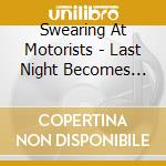 Swearing At Motorists - Last Night Becomes Thismorning cd