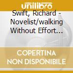Swift, Richard - Novelist/walking Without Effort (2 Cd) cd