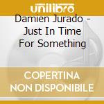 Damien Jurado - Just In Time For Something cd