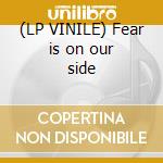 (LP VINILE) Fear is on our side lp vinile di I LOVE YOU BUT I VE