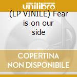 (LP VINILE) Fear is on our side cd