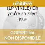 (LP VINILE) Oh you're so silent jens cd