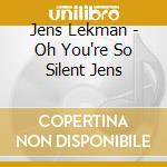 Jens Lekman - Oh You're So Silent Jens cd musicale di Jens Lekman