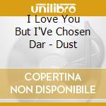 I Love You But I'Ve Chosen Dar - Dust cd