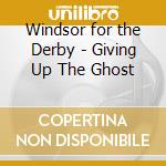 Windsor for the Derby - Giving Up The Ghost cd