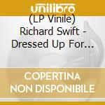 (LP Vinile) Richard Swift - Dressed Up For The Letdown vinile