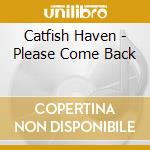 Catfish Haven - Please Come Back cd