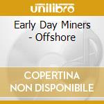 Early Day Miners - Offshore cd
