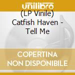 (LP Vinile) Catfish Haven - Tell Me vinile