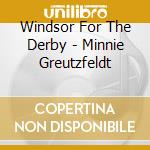 Windsor For The Derby - Minnie Greutzfeldt cd musicale di WINDSOR FOR THE DERB
