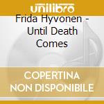 Frida Hyvonen - Until Death Comes cd
