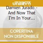 Damien Jurado - And Now That I'm In Your Shadow cd musicale di Damien Jurado