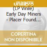 (LP Vinile) Early Day Miners - Placer Found (20Th Anniversary Edition) (2 Lp) vinile