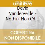 David Vandervelde - Nothin' No (Cd Singolo) cd