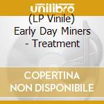 (LP Vinile) Early Day Miners - Treatment vinile