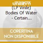 (LP Vinile) Bodies Of Water - Certain Feeling vinile