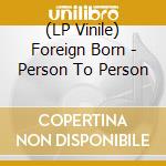 (LP Vinile) Foreign Born - Person To Person lp vinile